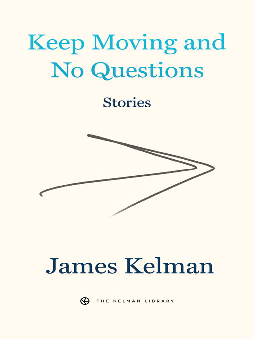 Title details for Keep Moving and No Questions by James Kelman - Available